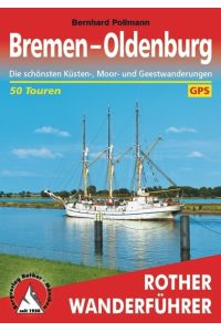Bremen - Oldenburg. 50 Touren. Mit GPS-Tracks  - Die schönsten Küsten-, Moor- und Geestwanderungen