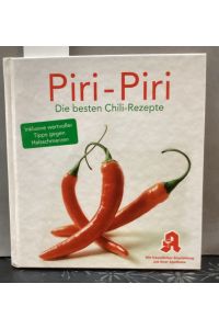 Piri-Piri - Die besten Chili-Rezepte.   - Inkl. wertvoller Tipps gegen Halsschmerzen.