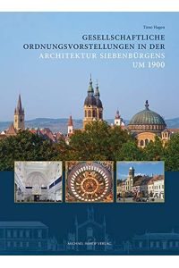 Gesellschaftliche Ordnungsvorstellungen in der Architektur Siebenbürgens um 1900.   - Studien zur internationalen Architektur- und Kunstgeschichte ; 189