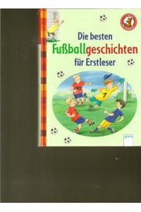 Die besten Fußballgeschichten für Erstleser.   - 1.Klasse, Erstleser.