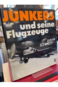 Hugo Junkers und seine Flugzeuge.   - Unter Mitarbeit von Angelika Hofmann und Thomas Hofmann.
