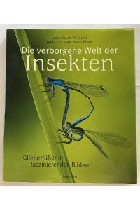 Die verborgene Welt der Insekten : Gliederfüßer in faszinierenden Bildern.