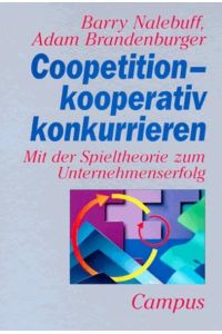 Coopetition-kooperativ konkurrieren  - Mit der Spieltheorie zum Unternehmenserfolg