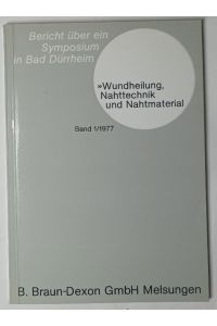 Wundheilung, Nahttechnik und Nahtmaterial [Bericht über ein Symposium in Bad Dürrheim Band 1/1977].