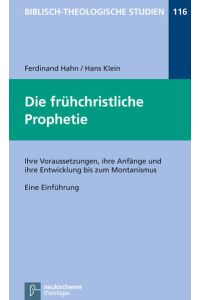 Die frühchristliche Prophetie  - Ihre Voraussetzungen, ihre Anfänge und ihre Entwicklung bis zum Montanismus. Eine Einführung