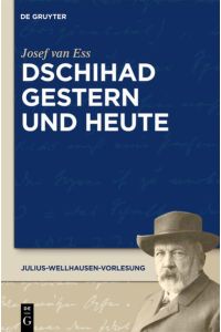 Dschihad gestern und heute (Julius-Wellhausen-Vorlesung, Band 3)
