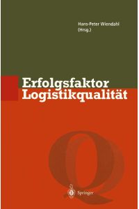 Erfolgsfaktor Logistikqualität : Vorgehen, Methoden und Werkzeuge zur Verbesserung der Logistikleistung.   - Hans-Peter Wiendahl (Hrsg.),