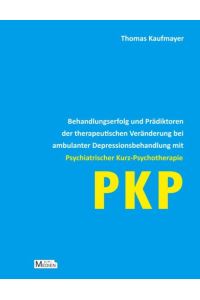Behandlungserfolg und Prädiktoren der therapeutischen Veränderung bei ambulanter Depressionsbehandlung mit Psychiatrischer Kurz-Psychotherapie: PKP