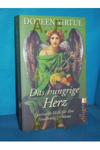 Das hungrige Herz : spirituelle Hilfe für Ihre Ernährungsprobleme  - Aus dem Amerikan. übers. von Angelika Hansen / Ullstein , 74327, Allegria
