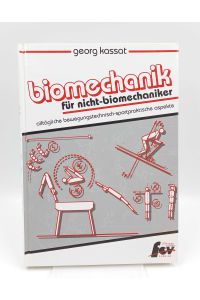 Biomechanik für Nicht-Biomechaniker  - Alltägliche bewegungstechnisch-sportpraktische Aspekte