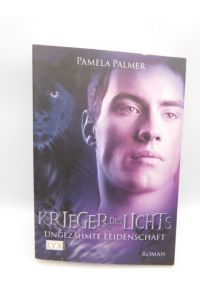 Palmer, Pamela: Krieger des Lichts; Teil: 3. , Ungezähmte Leidenschaft.   - ins Dt. übertr. von