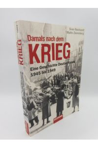 Damals nach dem Krieg - Eine Geschichte Deutschlands - 1945 bis 1949
