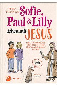 Sofie, Paul und Lilly gehen mit Jesus: Eine traumhafte Geschichte für Erstkommunionkinder  - Eine traumhafte Geschichte für Erstkommunionkinder