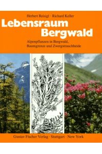 Lebensraum Bergwald  - Alpenpflanzen in Bergwald, Baumgrenze und Zwergstrauchheide ; vegetationsökologische Informationen für Studien, Exkursionen und Wanderungen