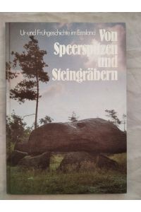 Von Speerspitzen und Steingräbern - Ur- u. Frühgeschichte im Emsland.