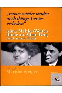 Immer wieder werden mich thätige Geister verlocken  - Alma Mahler-Werfels Briefe an Alban Berg und seine Frau