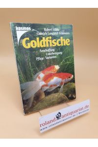 Goldfische ; Anschaffung, Unterbringung, Pflege, Varianten
