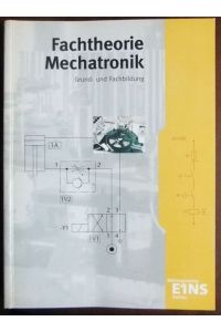 Fachtheorie Mechatronik  - : Grund- und Fachbildung.