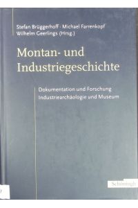 Montan- und Industriegeschichte.   - Dokumentation und Forschung, Industriearchäologie und Museum ; Festschrift für Rainer Slotta zum 60. Geburtstag.