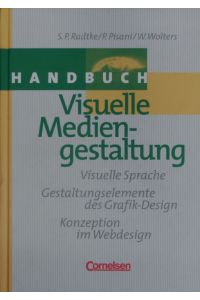 Handbuch visuelle Mediengestaltung.   - Visuelle Sprache ; Gestaltungselemente des Grafik-Design ; Konzeption im Webdesign.