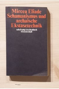 Schamanismus und archaische Ekstasetechnik.   - [Berecht. Übertr. durch Inge Köck] / Suhrkamp-Taschenbuch Wissenschaft ; 126