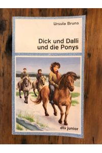 Dick und Dalli und die Ponys: Die Geschichte zweier handfester Mädchen und eines Jungen, aus dem auch noch etwas wurde