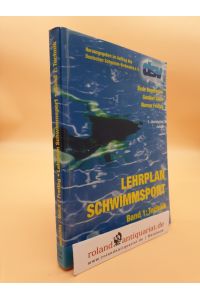 Lehrplan Schwimmsport  - Bd. 1. Technik : Schwimmen - Wasserball - Wasserspringen - Synchronschwimmen