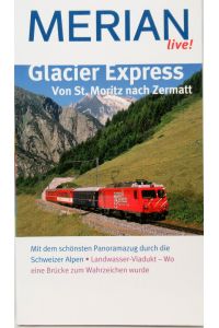Glacier Express.   - Von St. Moritz nach Zermatt. MERIAN live! Reiseführer.