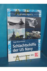 Schlachtschiffe der US Navy : Großkampfschiffe seit 1895  - Ingo Bauernfeind / Typenkompass
