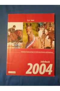 Jahrbuch 2004. Holsteiner Zucht und Sport in Schleswig Holstein und Hamburg.