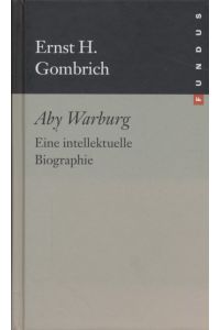 Aby Warburg: Eine intellektuelle Biographie.   - Aus dem Engl. von Matthias Fienbork / Fundus-Bücher ; 212