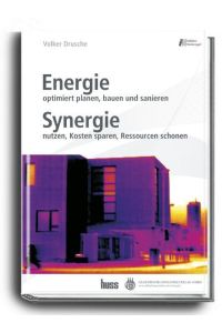 Energie - Synergie  - Energie optimiert planen, bauen und sanieren. Synergie nutzen, Kosten sparen, Ressourcen schonen