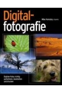 Digitalfotografie  - digitale Fotos richtig aufnehmen, bearbeiten und drucken
