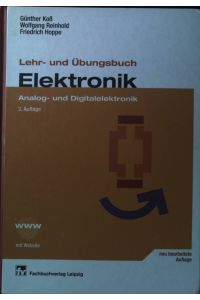 Lehr- und Übungsbuch Elektronik : Analog- und Digitalelektronik ; mit 102 Tabellen, 145 Beispielen und 131 Aufgaben und Lösungen im Internet.