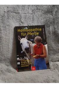 Homöopathie für Pferde : Grundlagenwissen, Arzneimittelbilder, Konstitutionstypen, Heilanzeigen.   - Hilke Holena