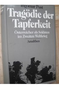 Tragödie der Tapferkeit  - Österreicher als Soldaten im Zweiten Weltkrieg