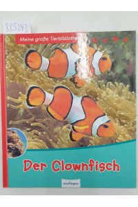 Der Clownfisch :  - (Meine große Tierbibliothek) :