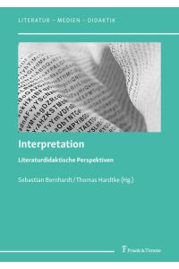 Interpretation - literaturdidaktische Perspektiven.   - (= Literatur - Medien - Didaktik ; Band 1).