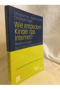 Wie entdecken Kinder das Internet?: Beobachtungen bei 5- bis 12-jährigen Kindern.   - (= Schriften des Deutschen Jugendinstituts: Kinder).
