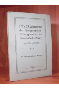 XIV. u. XV. Jahresbericht der Geograph. -Ethnographischen Gesellschaft in Zürich (1913/14 und 1914/15).