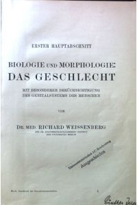 Biologie und Morphologie : Das Geschlecht. Mit besonderer Berücksichtigung des Genitalsystems des Menschen.   - Erster Hauptabschnitt.