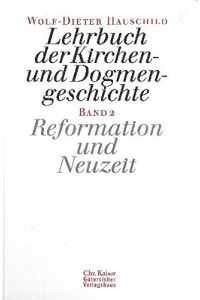 Hauschild, Wolf-Dieter: Lehrbuch der Kirchen- und Dogmengeschichte; Teil: Bd. 2. , Reformation und Neuzeit