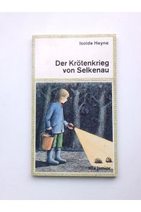 Der Krötenkrieg von Selkenau  - Isolde Heyne. Mit Ill. von Angela Weinhold