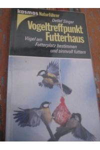Vogeltreffpunkt Futterhaus  - Vögel am  Futterplatz bestimmen und sinnvoll füttern