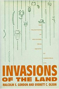 Invasions of the Land. The Transitions of Organisms from Aquatic to Terrestrial Life.