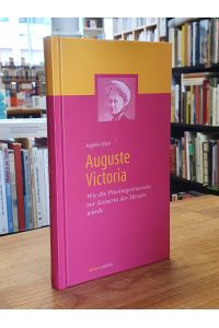 Auguste Victoria - Wie die Provinzprinzessin zur Kaiserin der Herzen wurde,