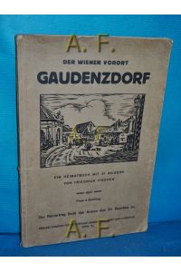 Chronik des Wiener Vorortes Gaudenzdorf (Heute einbezogen in d. XII. Bezirk) : Grenzen, Geschichte, Art u. Leute.