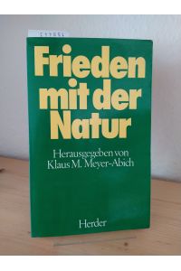 Frieden mit der Natur. [Herausgegeben von Klaus M. Meyer-Abich]. Mit Beiträgen von Günter Altner, Hans Christoph Binswanger, Dieter Birnbacher, u. a.