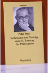 Peter Wust. Reflexionen und Vorträge zum 50. Todestag des Philosophen ; Memorial.   - Herausgegeben und eingeleitet von Walter Rest