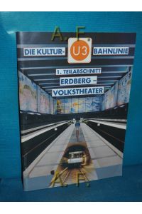Die Kultur- U3 Bahnlinie : 1. Teilabschnitt Erdberg-Volkstheater.